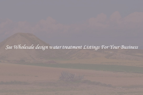 See Wholesale design water treatment Listings For Your Business