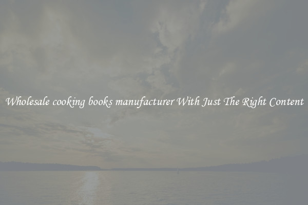 Wholesale cooking books manufacturer With Just The Right Content
