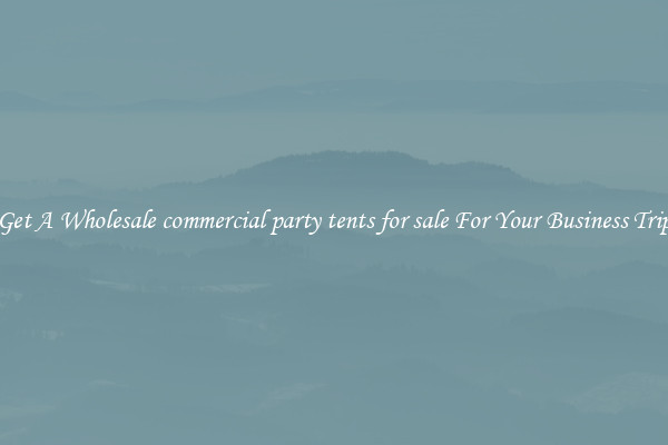 Get A Wholesale commercial party tents for sale For Your Business Trip