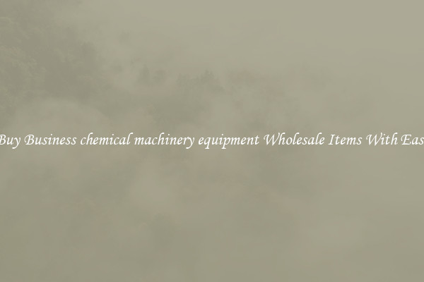 Buy Business chemical machinery equipment Wholesale Items With Ease