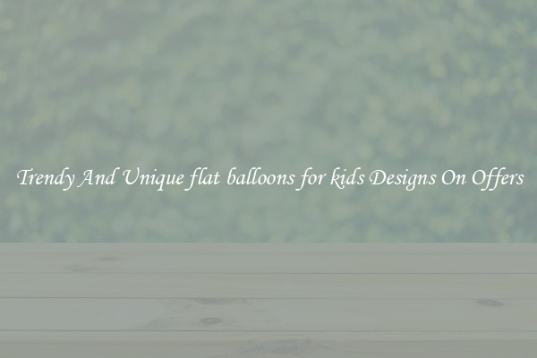 Trendy And Unique flat balloons for kids Designs On Offers