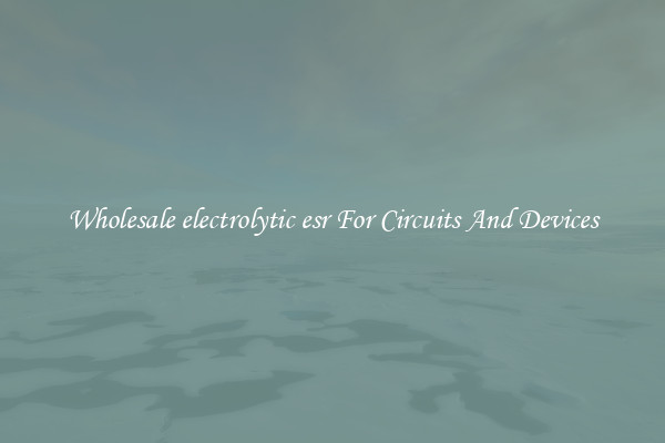 Wholesale electrolytic esr For Circuits And Devices