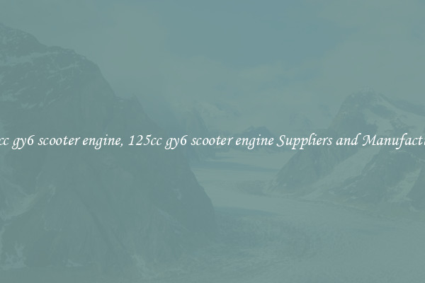 125cc gy6 scooter engine, 125cc gy6 scooter engine Suppliers and Manufacturers