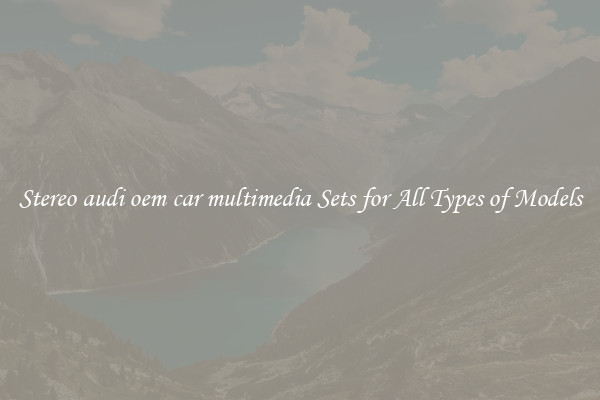 Stereo audi oem car multimedia Sets for All Types of Models