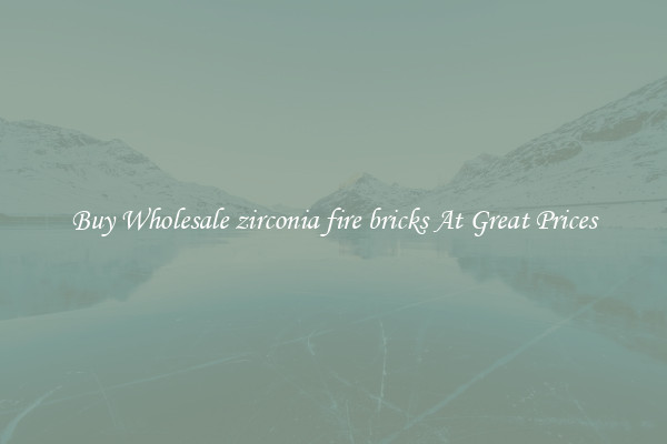 Buy Wholesale zirconia fire bricks At Great Prices