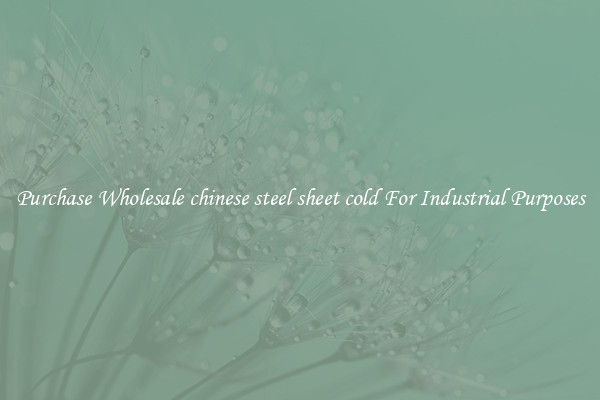 Purchase Wholesale chinese steel sheet cold For Industrial Purposes