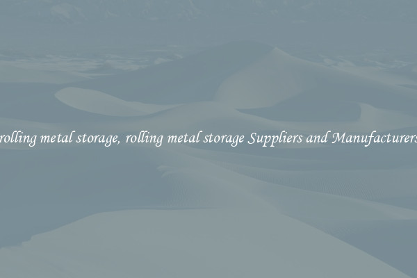 rolling metal storage, rolling metal storage Suppliers and Manufacturers