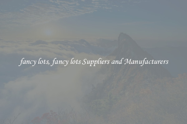 fancy lots, fancy lots Suppliers and Manufacturers