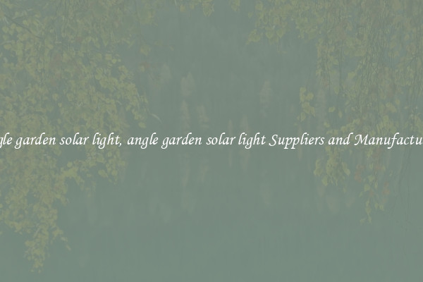 angle garden solar light, angle garden solar light Suppliers and Manufacturers