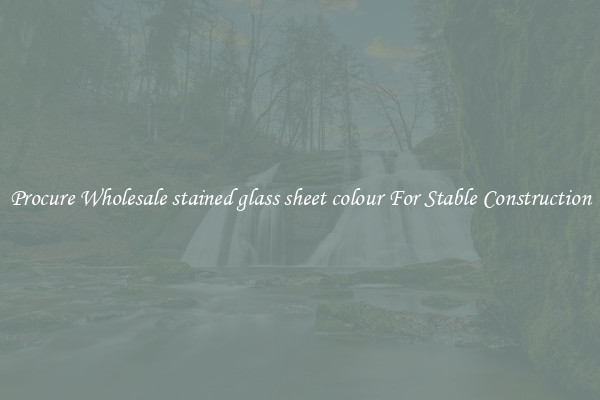 Procure Wholesale stained glass sheet colour For Stable Construction