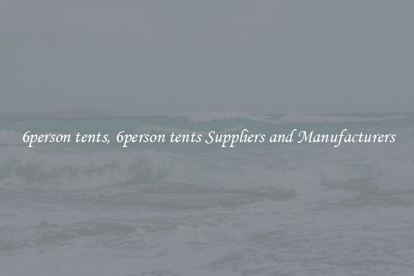 6person tents, 6person tents Suppliers and Manufacturers