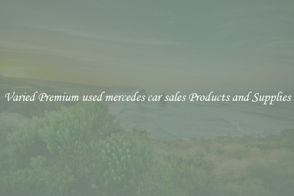 Varied Premium used mercedes car sales Products and Supplies