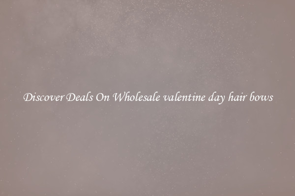 Discover Deals On Wholesale valentine day hair bows