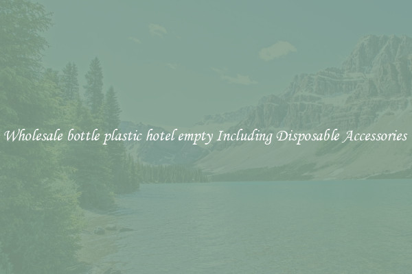 Wholesale bottle plastic hotel empty Including Disposable Accessories 