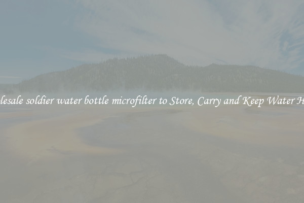Wholesale soldier water bottle microfilter to Store, Carry and Keep Water Handy