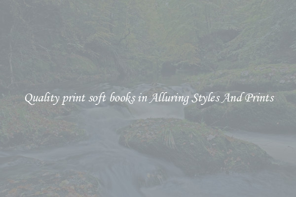 Quality print soft books in Alluring Styles And Prints