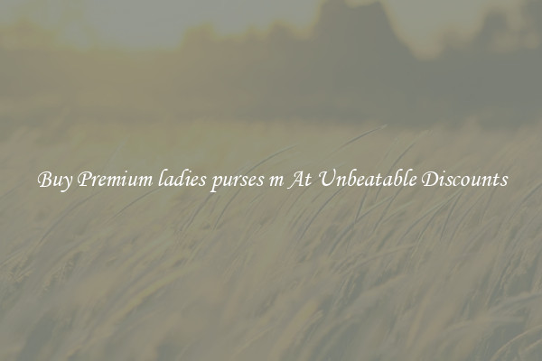 Buy Premium ladies purses m At Unbeatable Discounts