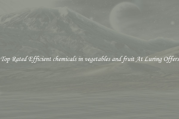 Top Rated Efficient chemicals in vegetables and fruit At Luring Offers