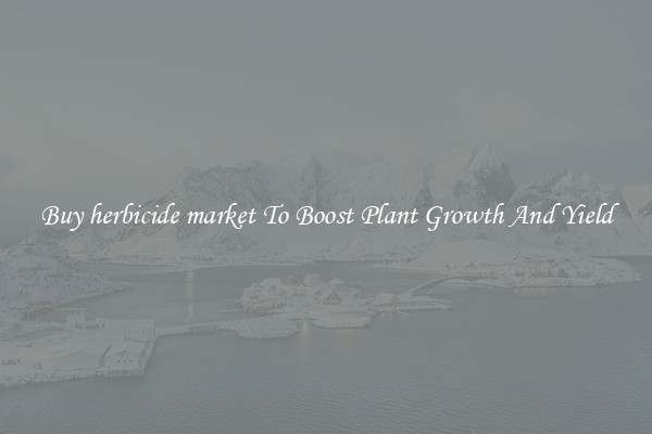 Buy herbicide market To Boost Plant Growth And Yield