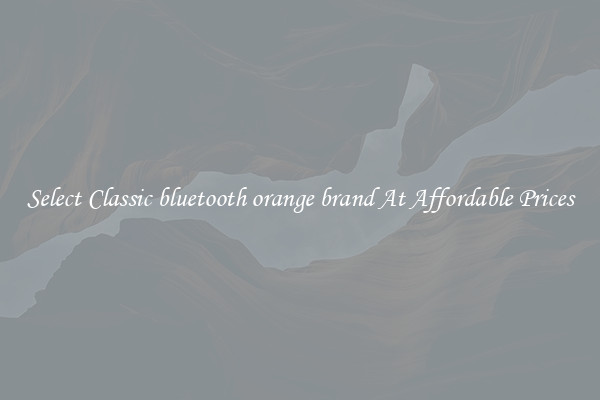 Select Classic bluetooth orange brand At Affordable Prices