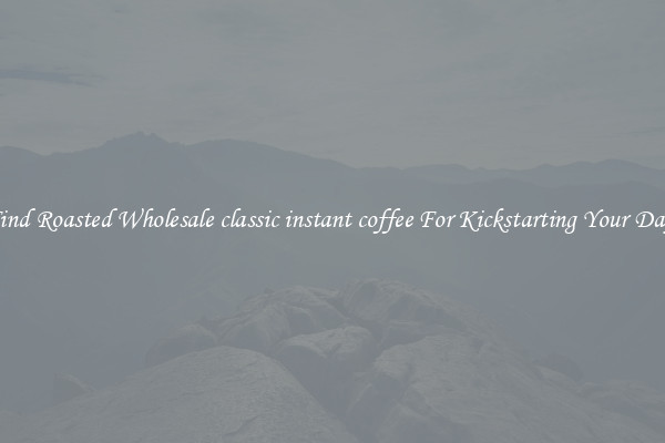 Find Roasted Wholesale classic instant coffee For Kickstarting Your Day 