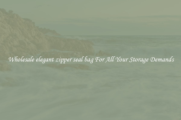Wholesale elegant zipper seal bag For All Your Storage Demands
