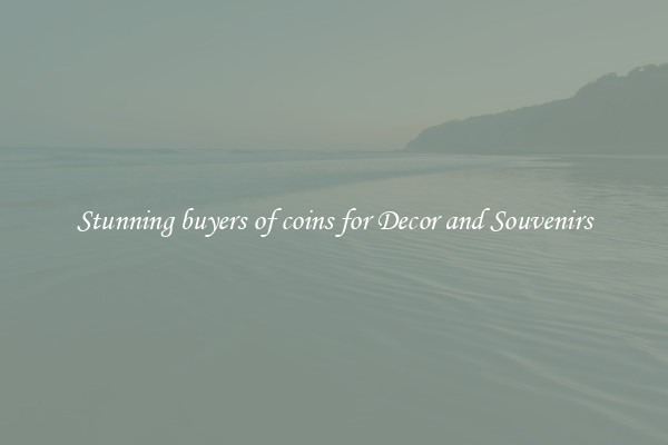 Stunning buyers of coins for Decor and Souvenirs