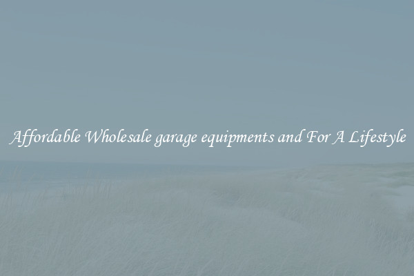 Affordable Wholesale garage equipments and For A Lifestyle