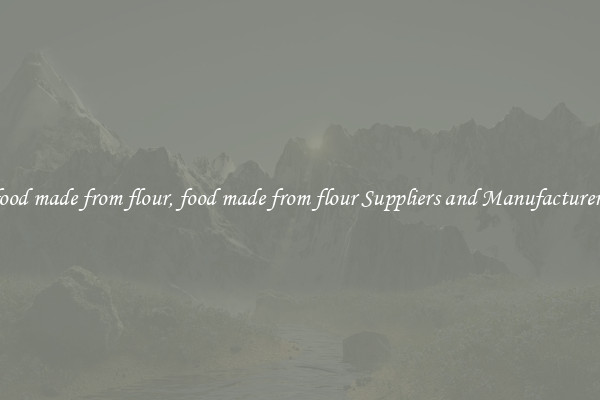 food made from flour, food made from flour Suppliers and Manufacturers