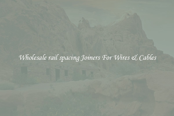Wholesale rail spacing Joiners For Wires & Cables