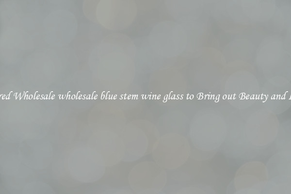 Featured Wholesale wholesale blue stem wine glass to Bring out Beauty and Luxury