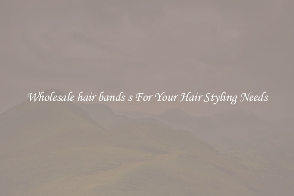 Wholesale hair bands s For Your Hair Styling Needs