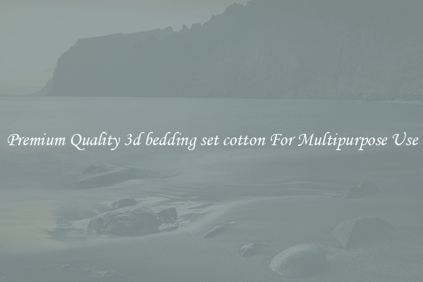 Premium Quality 3d bedding set cotton For Multipurpose Use