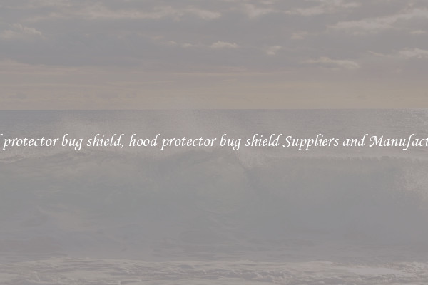 hood protector bug shield, hood protector bug shield Suppliers and Manufacturers