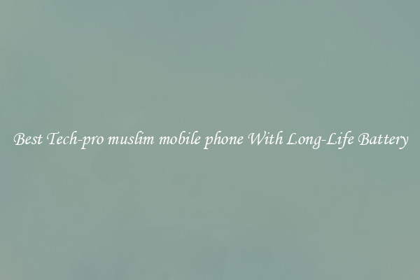 Best Tech-pro muslim mobile phone With Long-Life Battery