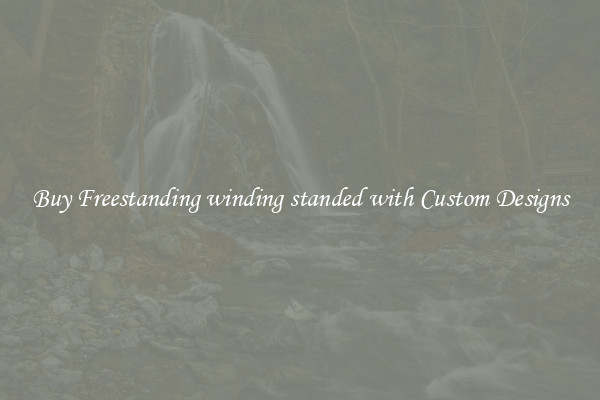 Buy Freestanding winding standed with Custom Designs