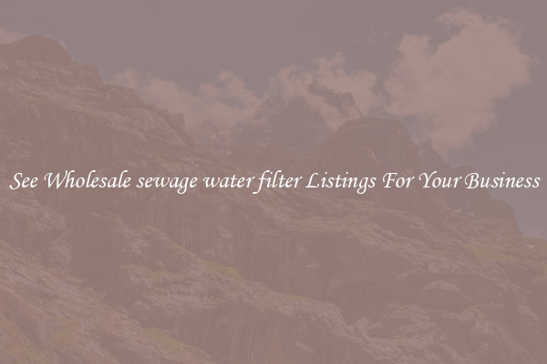 See Wholesale sewage water filter Listings For Your Business