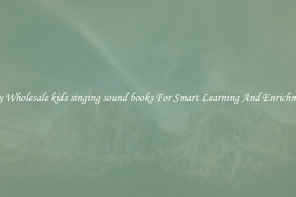 Buy Wholesale kids singing sound books For Smart Learning And Enrichment