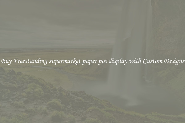Buy Freestanding supermarket paper pos display with Custom Designs