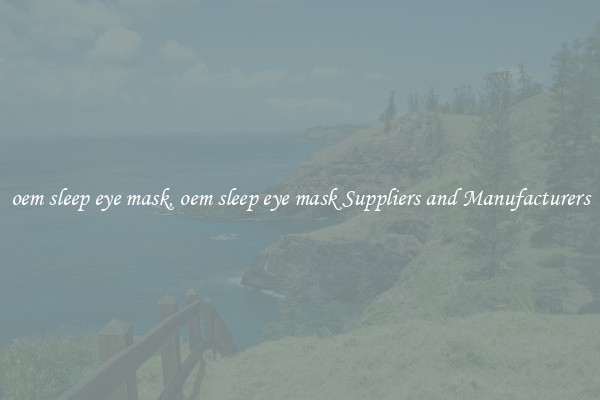 oem sleep eye mask, oem sleep eye mask Suppliers and Manufacturers