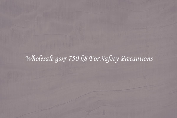 Wholesale gsxr 750 k8 For Safety Precautions