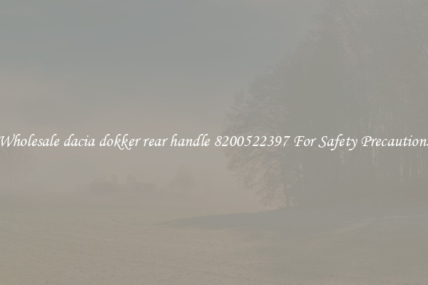 Wholesale dacia dokker rear handle 8200522397 For Safety Precautions