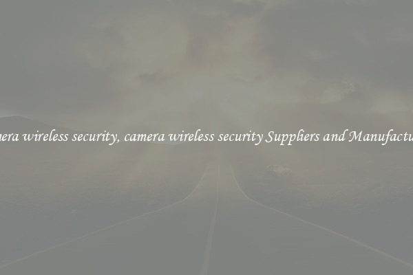 camera wireless security, camera wireless security Suppliers and Manufacturers