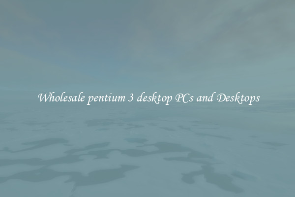 Wholesale pentium 3 desktop PCs and Desktops