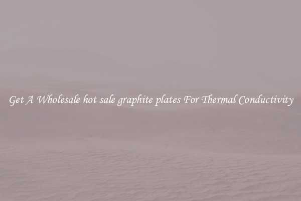 Get A Wholesale hot sale graphite plates For Thermal Conductivity