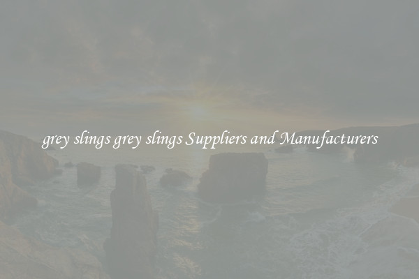 grey slings grey slings Suppliers and Manufacturers