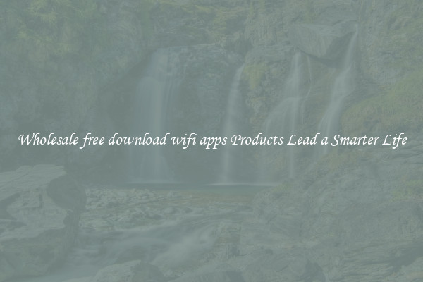 Wholesale free download wifi apps Products Lead a Smarter Life