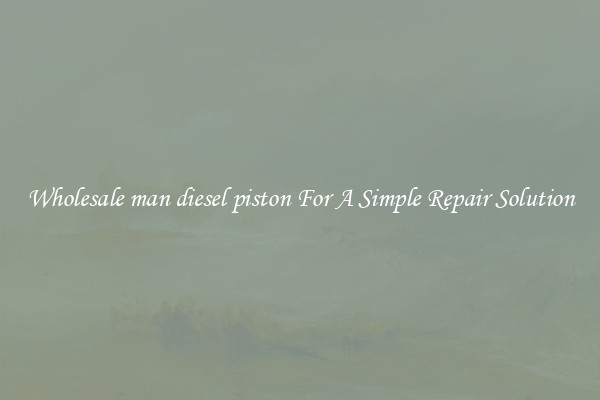 Wholesale man diesel piston For A Simple Repair Solution