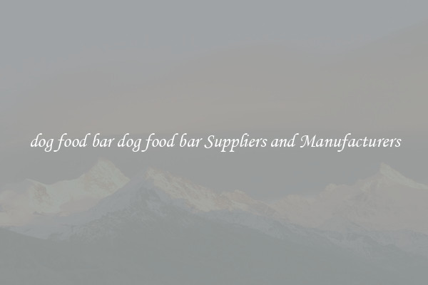 dog food bar dog food bar Suppliers and Manufacturers