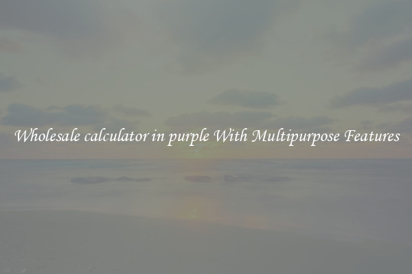 Wholesale calculator in purple With Multipurpose Features